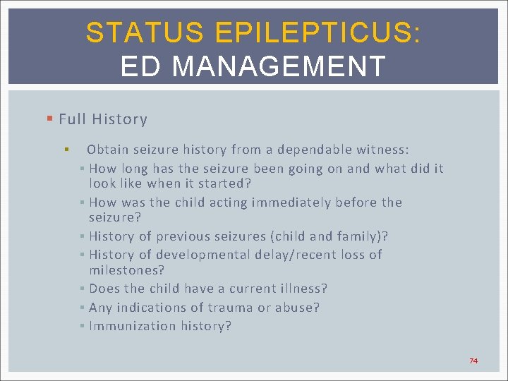 STATUS EPILEPTICUS: ED MANAGEMENT § Full History § Obtain seizure history from a dependable