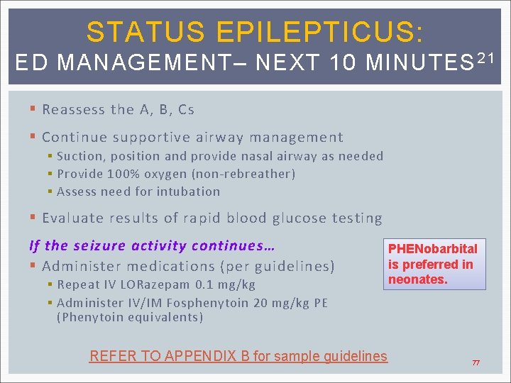 STATUS EPILEPTICUS: ED MANAGEMENT– NEXT 10 MINUTES 21 § Reassess the A, B, Cs