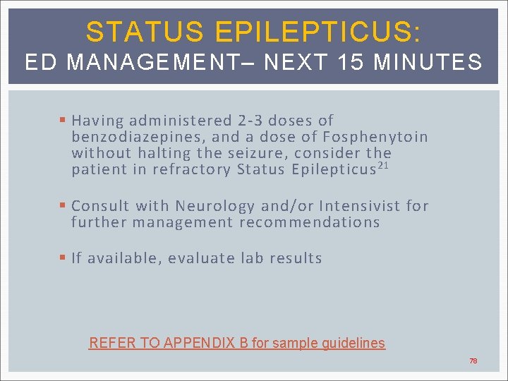 STATUS EPILEPTICUS: ED MANAGEMENT– NEXT 15 MINUTES § Having administered 2 -3 doses of