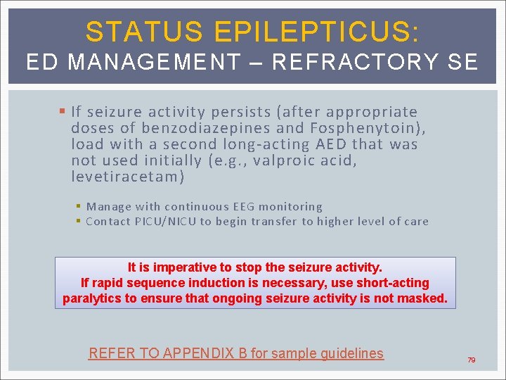 STATUS EPILEPTICUS: ED MANAGEMENT – REFRACTORY SE § If seizure activity persists (after appropriate