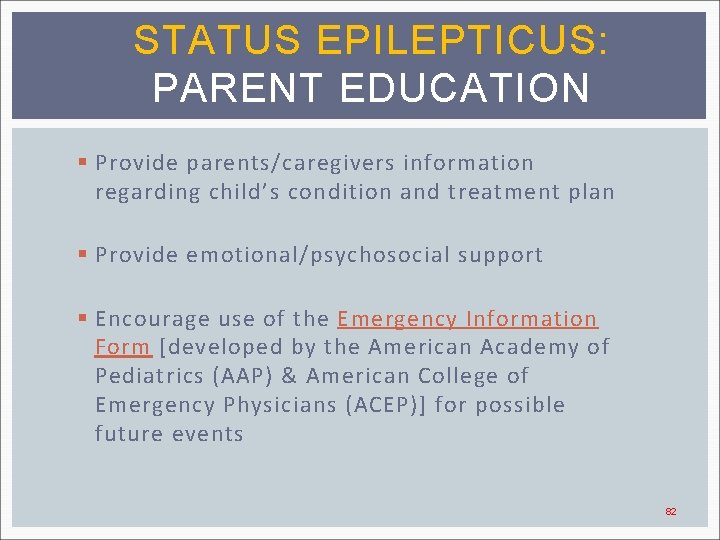 STATUS EPILEPTICUS: PARENT EDUCATION § Provide parents/caregivers information regarding child’s condition and treatment plan