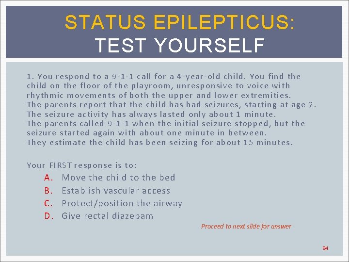 STATUS EPILEPTICUS: TEST YOURSELF 1. You respond to a 9 -1 -1 call for