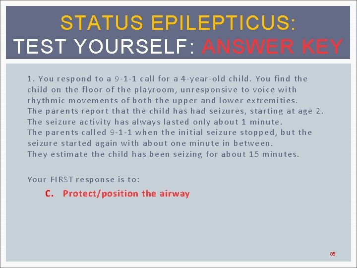 STATUS EPILEPTICUS: TEST YOURSELF: ANSWER KEY 1. You respond to a 9 -1 -1