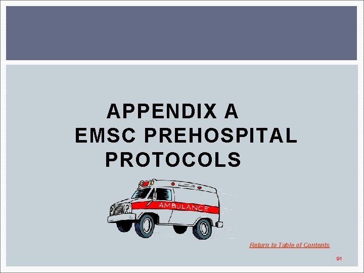 APPENDIX A EMSC PREHOSPITAL PROTOCOLS Return to Table of Contents 91 