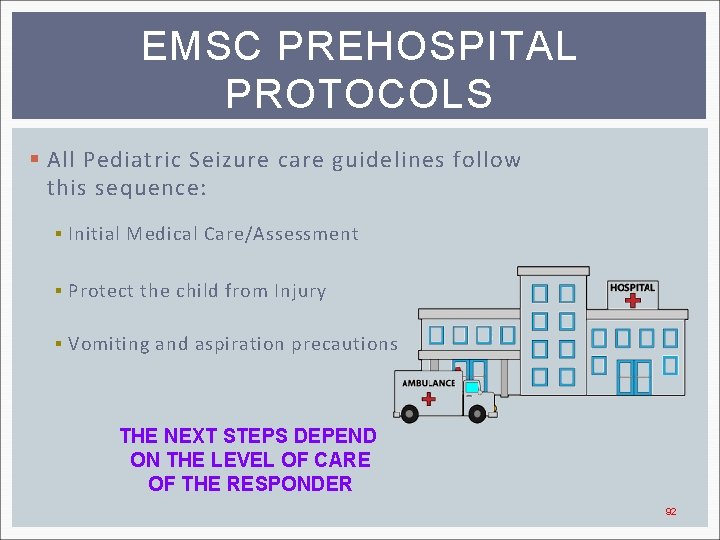 EMSC PREHOSPITAL PROTOCOLS § All Pediatric Seizure care guidelines follow this sequence: § Initial