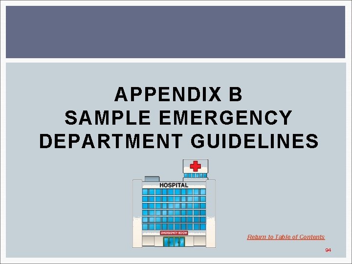 APPENDIX B SAMPLE EMERGENCY DEPARTMENT GUIDELINES Return to Table of Contents 94 