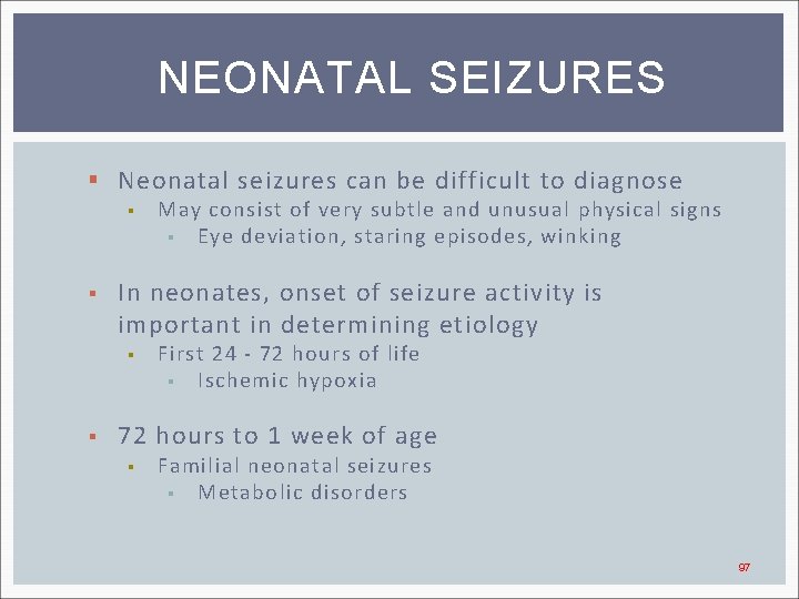 NEONATAL SEIZURES § Neonatal seizures can be difficult to diagnose § § In neonates,