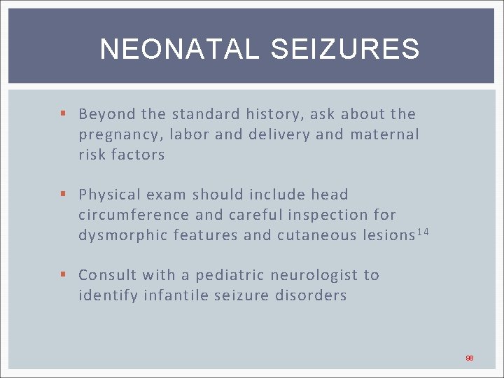 NEONATAL SEIZURES § Beyond the standard history, ask about the pregnancy, labor and delivery