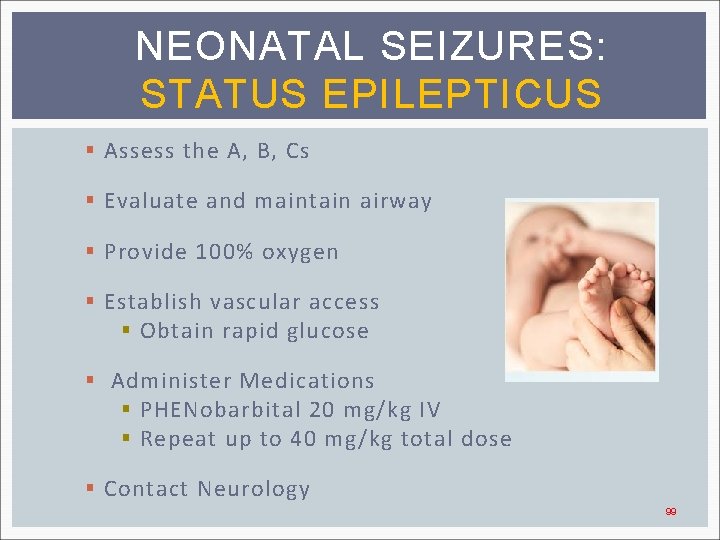 NEONATAL SEIZURES: STATUS EPILEPTICUS § Assess the A, B, Cs § Evaluate and maintain