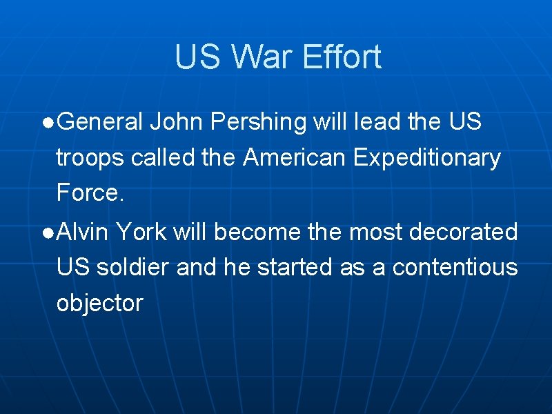 US War Effort ●General John Pershing will lead the US troops called the American