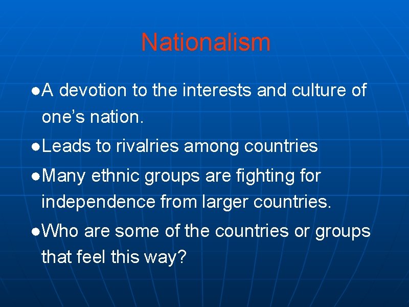 Nationalism ●A devotion to the interests and culture of one’s nation. ●Leads to rivalries