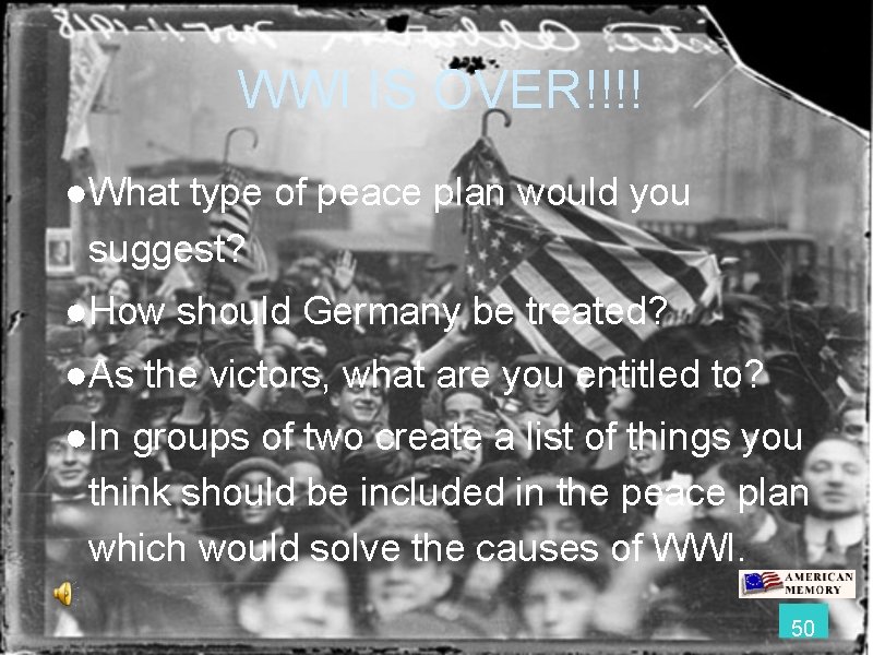 WWI IS OVER!!!! ●What type of peace plan would you suggest? ●How should Germany