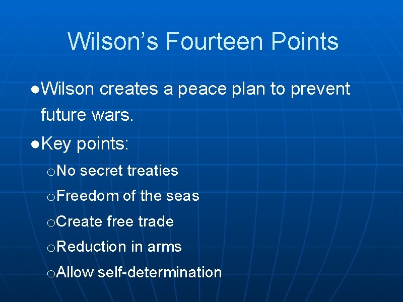 Wilson’s Fourteen Points ●Wilson creates a peace plan to prevent future wars. ●Key points: