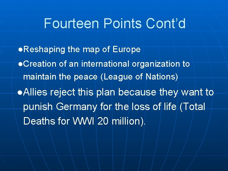 Fourteen Points Cont’d ●Reshaping the map of Europe ●Creation of an international organization to