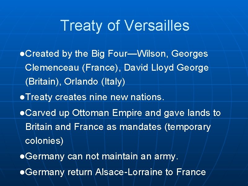 Treaty of Versailles ●Created by the Big Four—Wilson, Georges Clemenceau (France), David Lloyd George