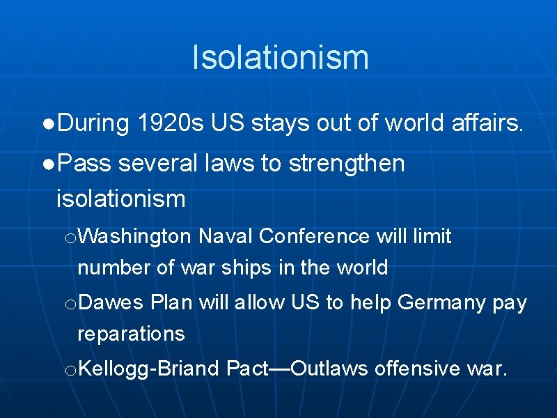 Isolationism ●During 1920 s US stays out of world affairs. ●Pass several laws to