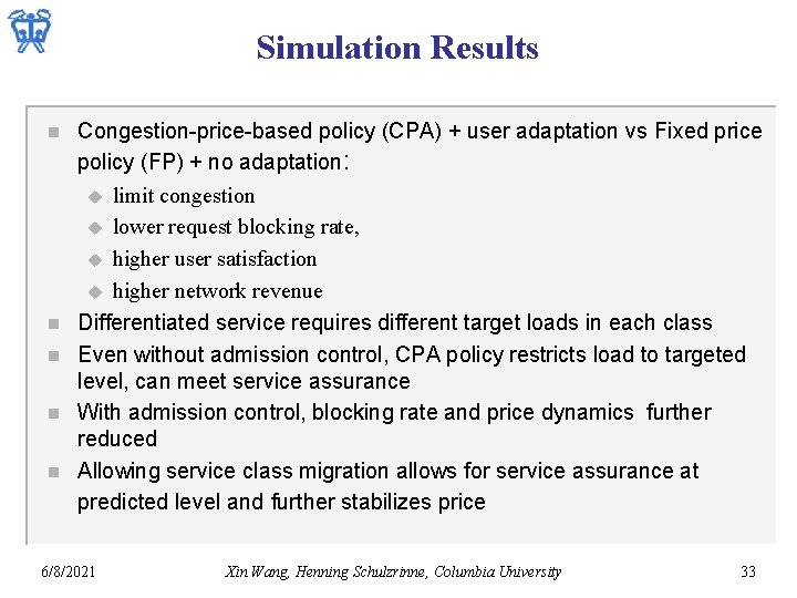 Simulation Results n n n Congestion-price-based policy (CPA) + user adaptation vs Fixed price