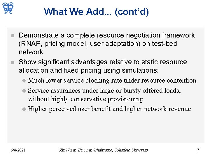 What We Add. . . (cont’d) n n Demonstrate a complete resource negotiation framework