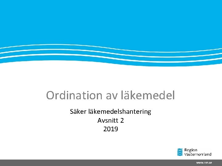 Ordination av läkemedel Säker läkemedelshantering Avsnitt 2 2019 www. rvn. se 
