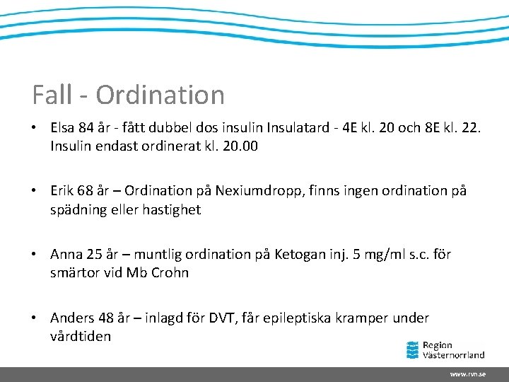 Fall - Ordination • Elsa 84 år - fått dubbel dos insulin Insulatard -