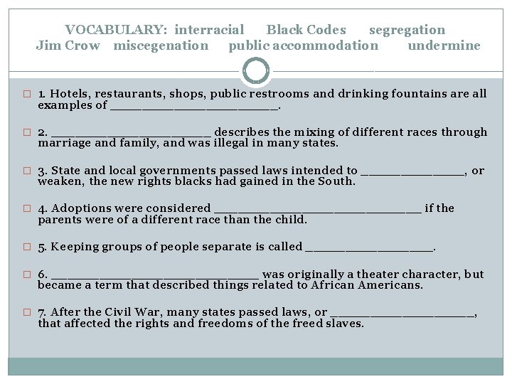 VOCABULARY: interracial Black Codes segregation Jim Crow miscegenation public accommodation undermine � 1. Hotels, VOCABULARY: interracial Black Codes segregation Jim Crow miscegenation public accommodation undermine � 1. Hotels,
