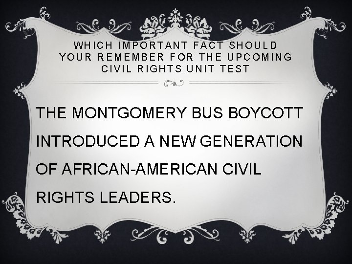 WHICH IMPORTANT FACT SHOULD YOUR REMEMBER FOR THE UPCOMING CIVIL RIGHTS UNIT TEST THE WHICH IMPORTANT FACT SHOULD YOUR REMEMBER FOR THE UPCOMING CIVIL RIGHTS UNIT TEST THE