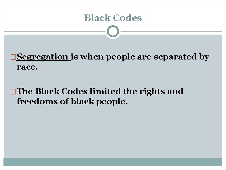 Black Codes �Segregation is when people are separated by race. �The Black Codes limited Black Codes �Segregation is when people are separated by race. �The Black Codes limited