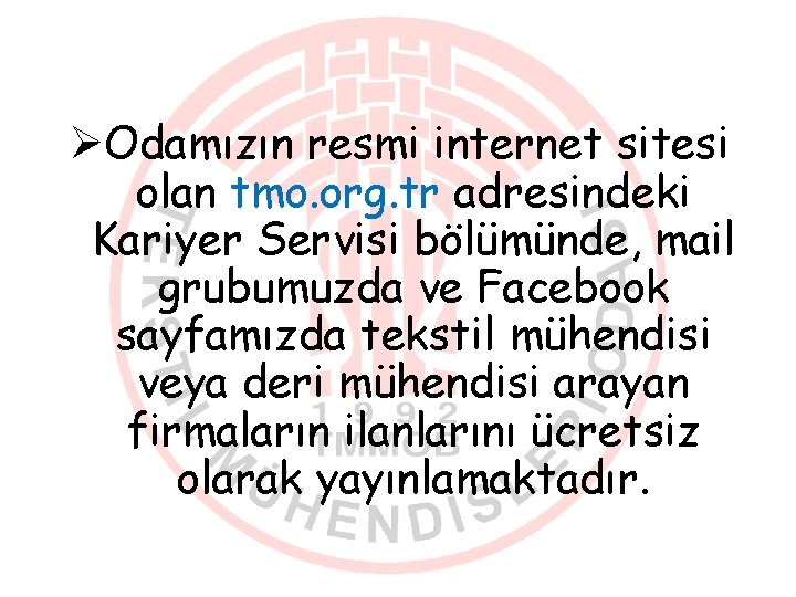 ØOdamızın resmi internet sitesi olan tmo. org. tr adresindeki Kariyer Servisi bölümünde, mail grubumuzda