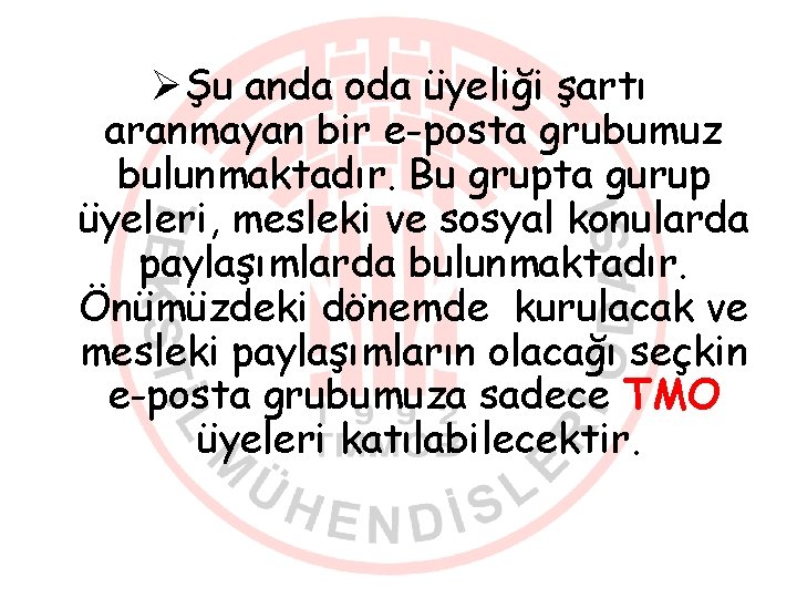 ØŞu anda oda üyeliği şartı aranmayan bir e-posta grubumuz bulunmaktadır. Bu grupta gurup üyeleri,