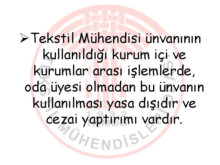 ØTekstil Mühendisi ünvanının kullanıldığı kurum içi ve kurumlar arası işlemlerde, oda üyesi olmadan bu