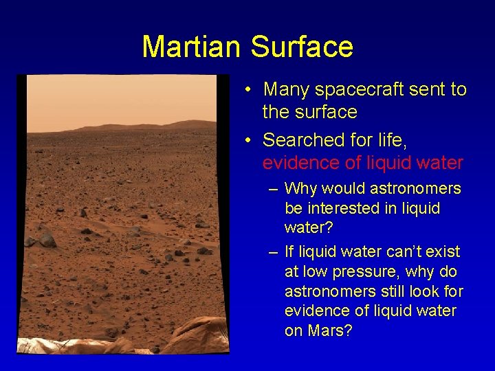 Martian Surface • Many spacecraft sent to the surface • Searched for life, evidence