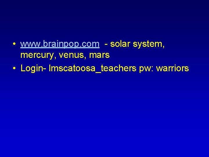  • www. brainpop. com - solar system, mercury, venus, mars • Login- lmscatoosa_teachers