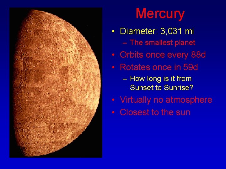 Mercury • Diameter: 3, 031 mi – The smallest planet • Orbits once every