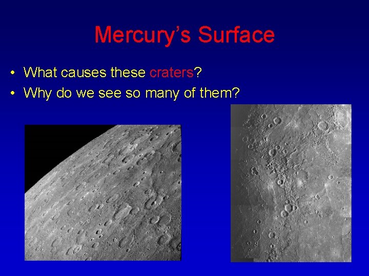 Mercury’s Surface • What causes these craters? • Why do we see so many