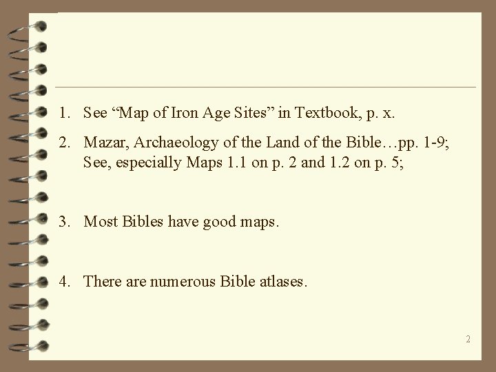 1. See “Map of Iron Age Sites” in Textbook, p. x. 2. Mazar, Archaeology