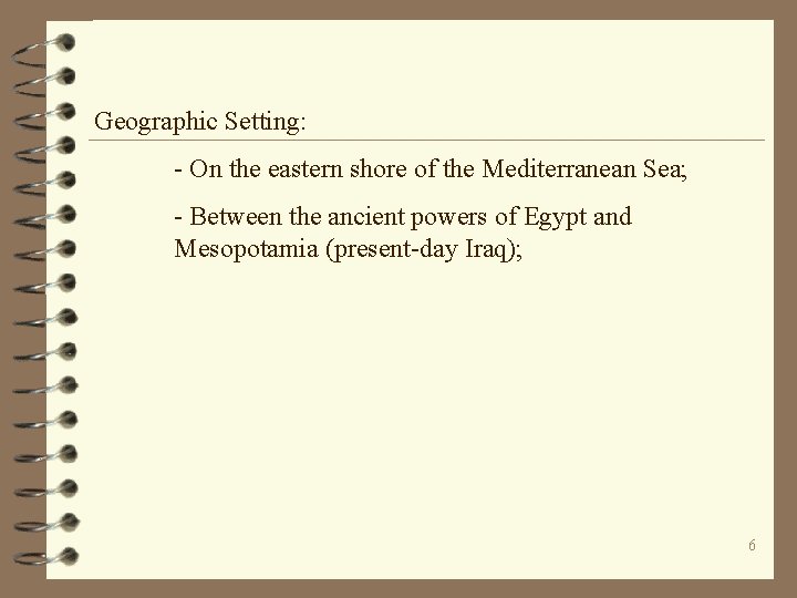 Geographic Setting: - On the eastern shore of the Mediterranean Sea; - Between the