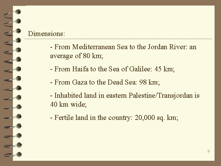 Dimensions: - From Mediterranean Sea to the Jordan River: an average of 80 km;