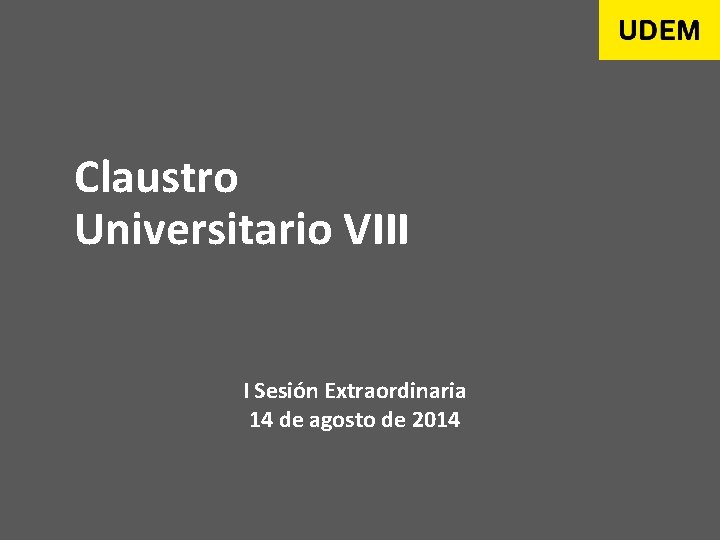 Claustro Universitario VIII I Sesión Extraordinaria 14 de agosto de 2014 