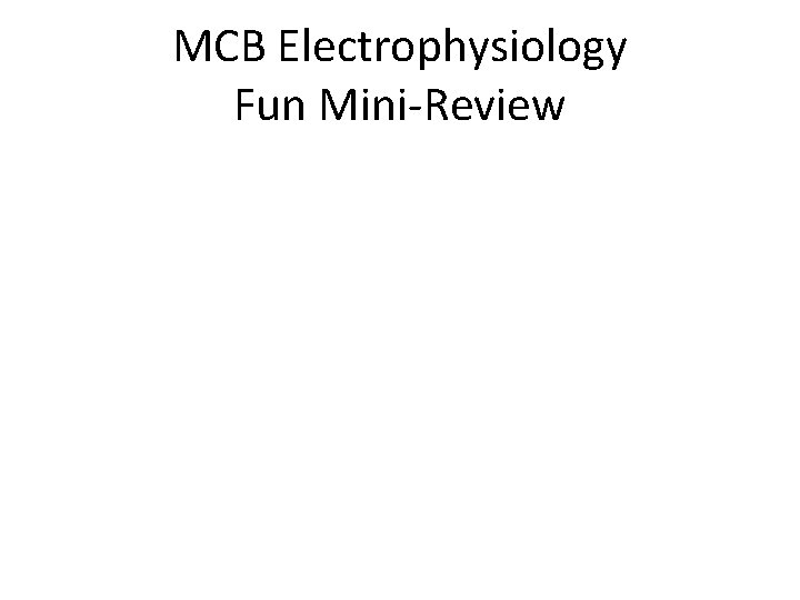 MCB Electrophysiology Fun Mini-Review 