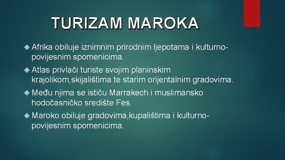 TURIZAM MAROKA Afrika obiluje iznimnim prirodnim ljepotama i kulturnopovijesnim spomenicima. Atlas privlači turiste svojim