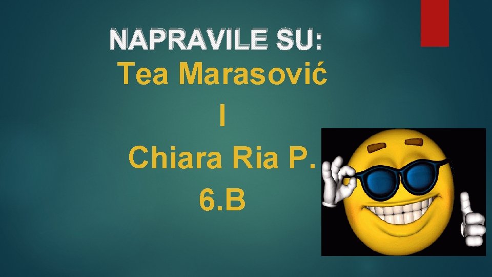 NAPRAVILE SU: Tea Marasović I Chiara Ria P. 6. B 