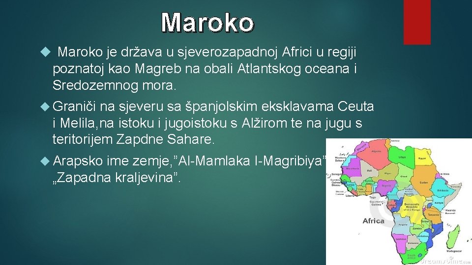 Maroko je država u sjeverozapadnoj Africi u regiji poznatoj kao Magreb na obali Atlantskog