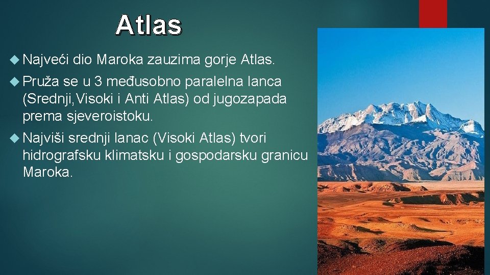 Atlas Najveći dio Maroka zauzima gorje Atlas. Pruža se u 3 međusobno paralelna lanca