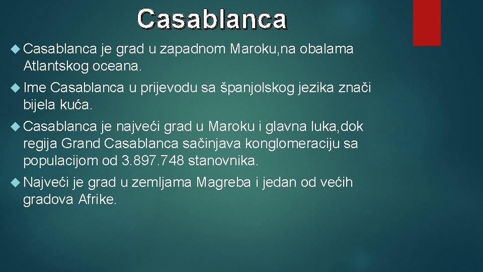 Casablanca je grad u zapadnom Maroku, na obalama Atlantskog oceana. Ime Casablanca u prijevodu