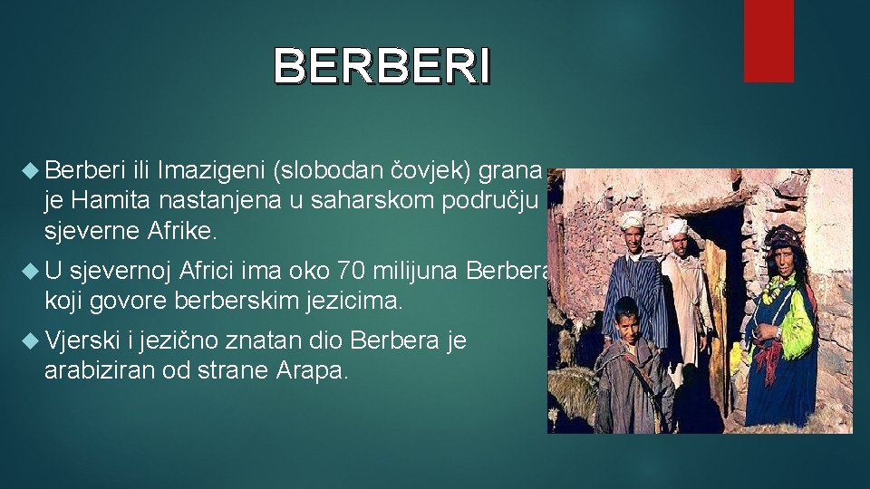 BERBERI Berberi ili Imazigeni (slobodan čovjek) grana je Hamita nastanjena u saharskom području sjeverne