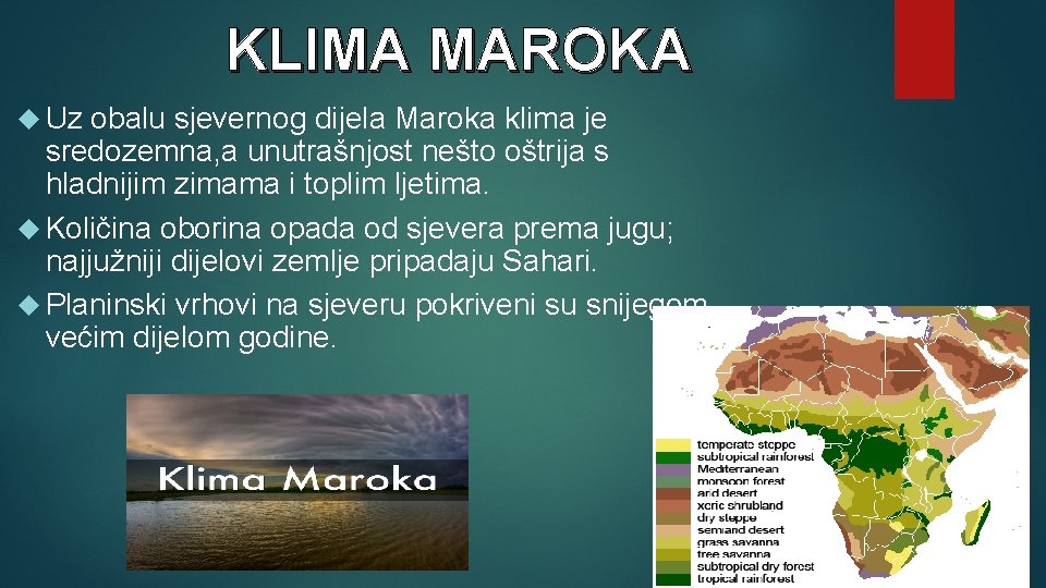 KLIMA MAROKA Uz obalu sjevernog dijela Maroka klima je sredozemna, a unutrašnjost nešto oštrija