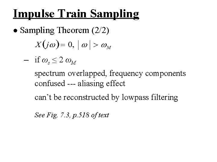 Impulse Train Sampling l Sampling Theorem (2/2) – if ωs ≤ 2 ωM spectrum