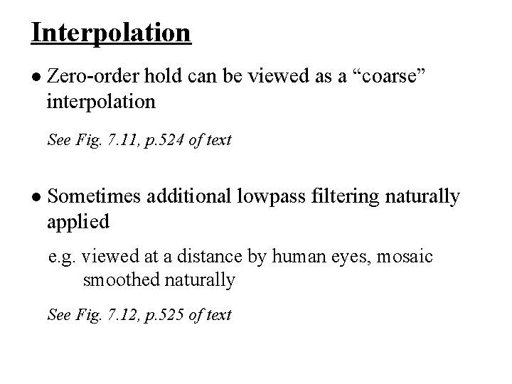 Interpolation l Zero-order hold can be viewed as a “coarse” interpolation See Fig. 7.
