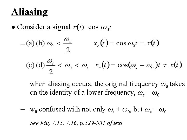 Aliasing l Consider a signal x(t)=cos ω0 t – when aliasing occurs, the original