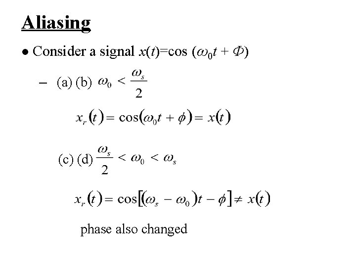 Aliasing l Consider a signal x(t)=cos (ω0 t + Φ) – (a) (b) (c)